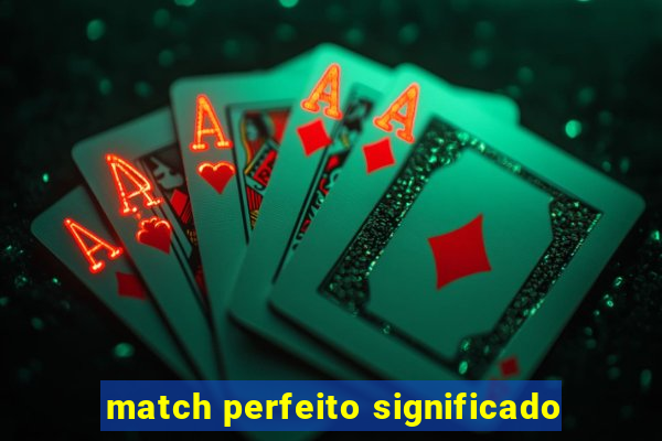 match perfeito significado